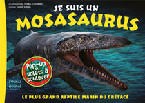 Je suis un mosasaurus : Le plus grand reptile marin du Crétacé