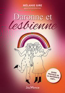 Daronne et lesbienne : Guide pratique de la maternité LGBT+