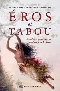Eros et tabou - sexualité et genre chez les Amérindiens et les Inuit