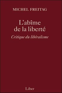 L'abîme de la liberté - critique du libéralisme