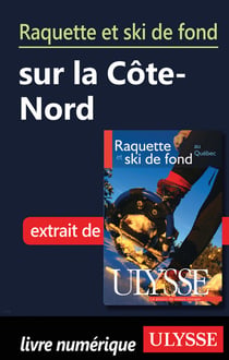 Raquette et ski de fond en côte-nord - chapitre tiré du guide ulysse « raquette et ski de fond au québec »