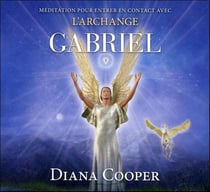 Méditation pour entrer en contact avec l'archange gabriel