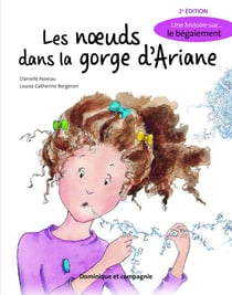 Les noeuds dans la gorge d'Ariane - une histoire sur le bégaiement (2e édition)