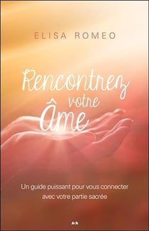 Rencontrez votre âme - un guide puissant pour vous connecter avec votre partie sacrée