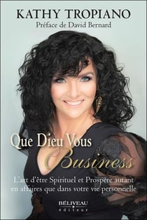 Que dieu vous business : l'art d'être spirituel et prospère autant en affaires que dans votre vie personnelle