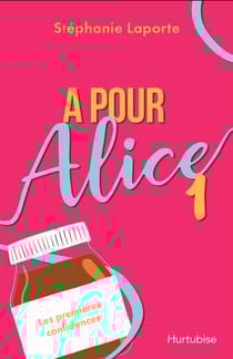 A pour Alice Tome 1 : Les premieres confidences