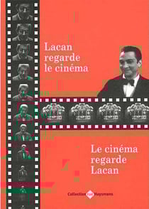 Lacan regarde le cinéma, le cinéma regarde Lacan