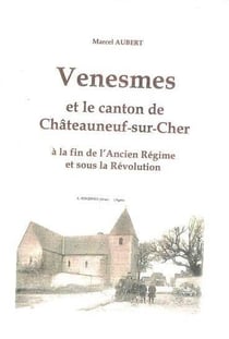 Venesmes et le canton de Châteauneuf-sur-Cher à la fin de l'Ancien Régime et sous la Revolution