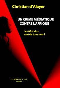 Un Crime Médiatique Contre Afrique : Les Africains Sont-Ils Tous Nuls ?