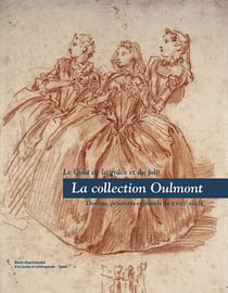 La collection Oulmont - le goût de la grâce et du joli - dessins, peintures et pastels du XVIIIe siècle