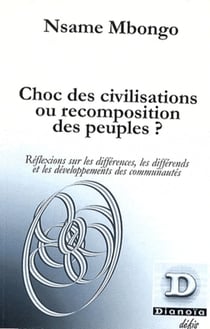 Choc des civilisations ou recomposition des peuples ? : Réflexions sur les différences, les différends et les développements des communautés