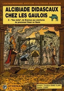 Alcibiade Didascaux chez les Gaulois t.2 - "Vae victis", de Brennus aux aventures du proconsul César en Gaule
