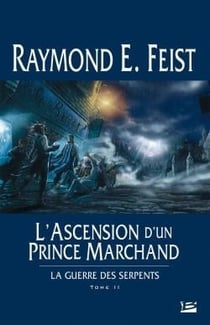 La guerre des serpents Tome 2 : l'ascension d'un prince marchand