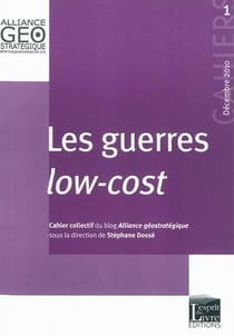 Cahiers de l'alliance géostratégique Tome 1 : les guerres « low cost »