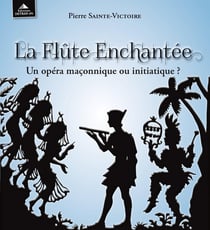La flûte enchantée - un opéra maçonnique ou initiatique ?