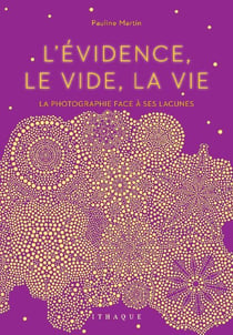 L'évidence, le vide, la vie - la photographie face à ses lacunes