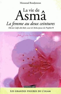 La vie d'Asmâ - la femme au deux ceintures