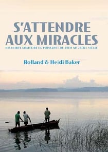 S'attendre aux miracles - histoires vraies de la puissance de Dieu au XXI siècle