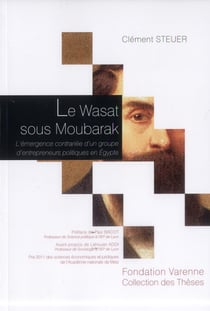 Le wasat sous moubarak - l'émergence contrariée d'un groupe d'entrepreneurs politiques en egypte