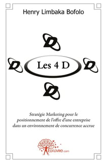 Les 4 D - stratégie marketing pour le positionnement de l'offre de l'entreprise dans un environnement de concurrence accrue