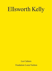 Les cahiers de la fondation Louis Vuitton - Ellsworth Kelly