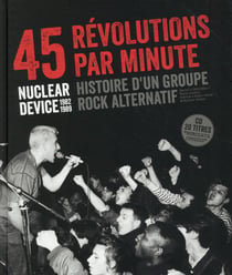 45 revolutions par minute - nuclear device (1982-1989) histoire d'un groupe rock alternatif