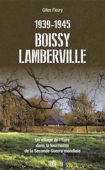 Boissy-lamberville 1939-1945: un village de l'eure dans la tourmente de la seconde guerre mondiale
