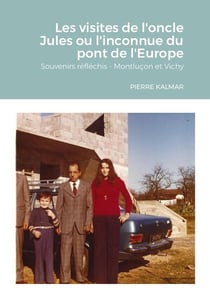Les visites de l'oncle Jules ou l'inconnue du pont de l'Europe : souvenirs réfléchis, Montlucon et Vichy