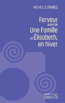 Ferveur - suivi de une famille et elisabeth, en hiver