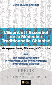 L'esprit et l'essentiel de la médecine chinoise t.3 - acupuncture, massage chinois