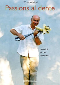 Passions al dente - un récit et des recettes italiennes