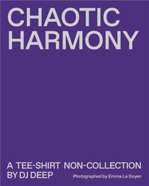 Chaotic harmony : a tee-shirt non-collection by dj deep