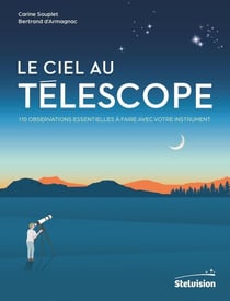 Le ciel au téléscope : 110 observations essentielles à faire avec votre instrument