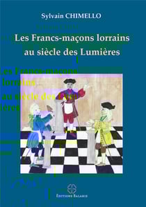 LES FRANCS-MACONS LORRAINS AU SIECLE DES LUMIERES