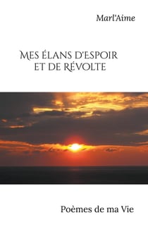 Mes élans d'espoir et de révolte : poèmes de ma vie