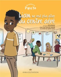 Les aventures de Papa Yo Tome 2 : Liam ne veut pas aller au centre aéré