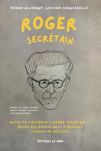 Roger Secrétain : Actes du colloque « Roger Secrétain »,  Musée des Beaux-Arts d'Orléans, vendredi 16 juin 2023