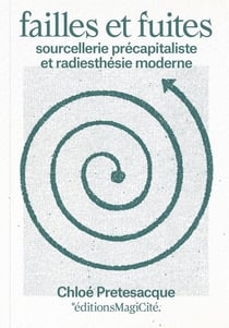 Failles et fuites : Sourcellerie précapitaliste et radiesthésie moderne (2e édition)