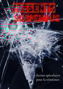 Présents suspendus : fiction spéculative pour la résistance
