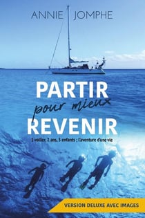 Partir pour mieux revenir : 1 voilier, 2 ans, 3 enfants - l'aventure d'une vie