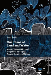 Guardians of Land and Water : Rituals, Vulnerability, and Indigenous Belonging Among Himalayan Mútunci
