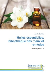 Huiles essentielles, bibliothèque des maux et remèdes - guide pratique