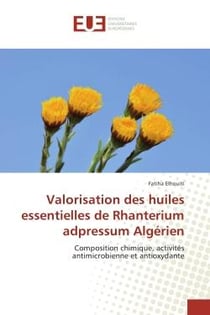 Valorisation des huiles essentielles de Rhanterium adpressum Algerien : Composition chimique, activites antimicrobienne et antioxydante