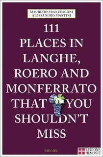 111 places in Langhe, Roero and Monferrato that you shouldn't miss