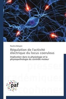 Régulation de l'activité électrique du locus coeruleus - implication dans la physiologie et la physiopathologie du contrôle moteur