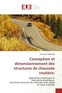 Conception et dimensionnement des structures de chaussée routière: : Approches empiriques et mécaniste-empiriques. Cas d'une structure de chaussée semi-rigide en zone tr