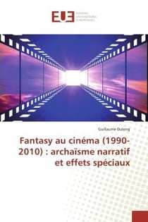 Fantasy au cinéma (1990-2010) : archaïsme narratif et effets spéciaux