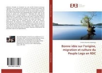 Bonne idee sur l'origine, migration et culture du peuple lega en rdc