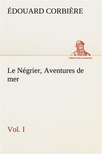 Le negrier, vol. i aventures de mer - le negrier vol i aventures de mer