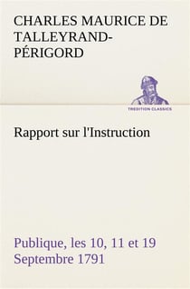Rapport sur l'instruction publique, les 10, 11 et 19 septembre 1791 fait au nom du comite de constit